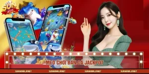 Mẹo Chơi Bắn Cá Jackpot Từ Các Cao Thủ Cá Cược SUNWIN Hàng Đầu